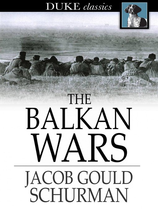Title details for The Balkan Wars by Jacob Gould Schurman - Available